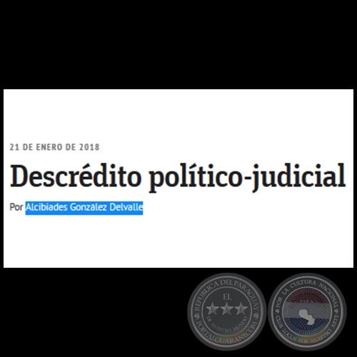 DESCRÉDITO POLÍTICO-JUDICIAL - Por ALCIBIADES GONZÁLEZ DELVALLE - Domingo, 21 de Enero de 2018